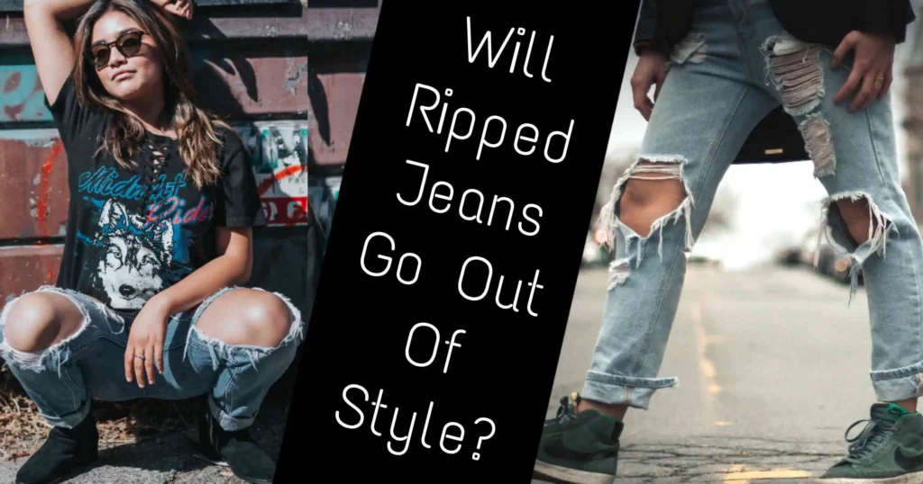 Will Ripped Jeans Go Out Of Style 2023